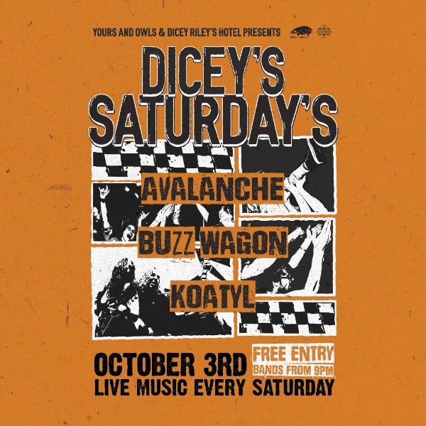 DICEY'S SATURDAYS w/ Avalanche // Buzz Wagon // Koatyl