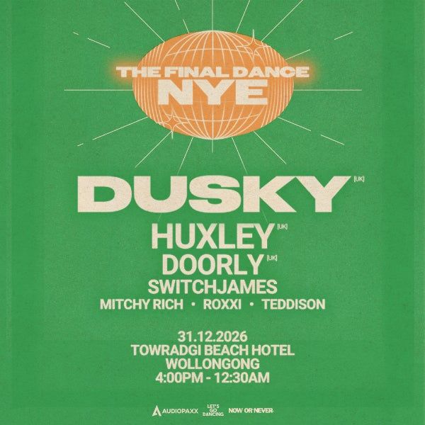 The Final Dance NYE w/ Dusky (UK) // Huxley (UK) // Doorly (UK) // SwitchJames + MORE